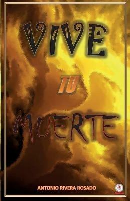 Vive tu muerte - Antonio Rivera Rosado - cover