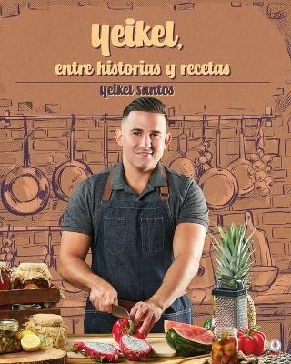 Yeikel, entre historia y recetas - Yeikel Santos - cover