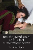 Ten-Thousand Years at His Feet: The Transforming Power of Gratitude - Laura Byrne - cover