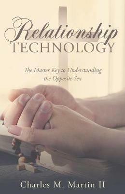 Relationship Technology: The Master Key to Understanding the Opposite Sex - II Charles Martin - cover