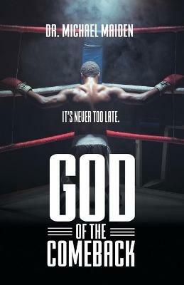 God of the Comeback: It's Never Too Late - Dr Michael Maiden - cover