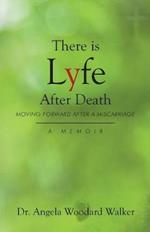 There is Lyfe After Death: Moving Forward After a Miscarriage, A Memoir