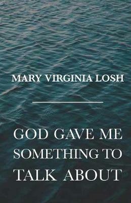 God Gave Me Something to Talk About - Mary Virginia Losh - cover
