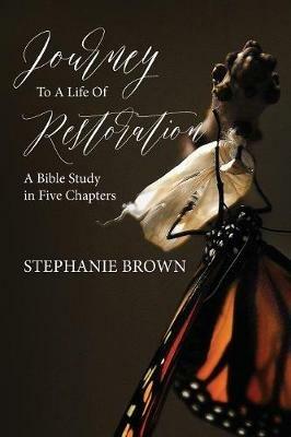 Journey to a Life of Restoration: A Bible Study in Five Chapters - Stephanie Brown - cover