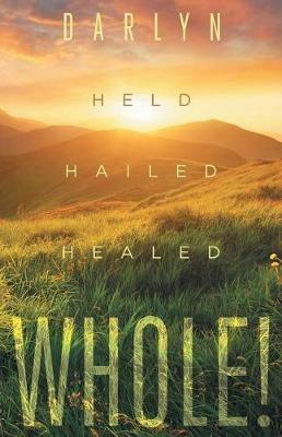 Whole!: Held, Hailed, Healed - Darlyn Hoggard - cover