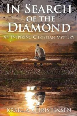 In Search of The Diamond: An Inspiring Christian Mystery - Kraig A Christensen - cover