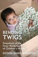 Bending Twigs: Snapshots of the Inner Workings of Children's Minds - Doshia Daniels Burton - cover