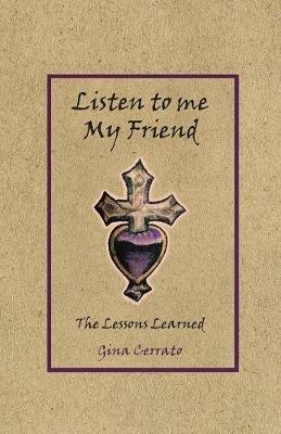 Listen to Me My Friend: The Lessons Learned - Gina Cerrato - cover