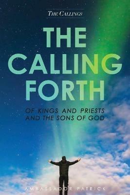 The Calling Forth of Kings and Priests and the Sons of God - Patrick Collier - cover