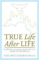 True Life, After Life: What Good Is It For Someone to Gain The Whole World, Yet Forfeit Their Soul? (Mark 8:36) - Jose Reyes Pempengco - cover