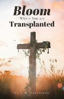 Bloom Where You Are Translanted - Gail W Cavenaugh - cover