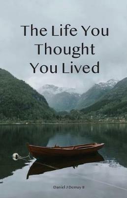 The Life You Thought You Lived - Daniel J Demay II - cover