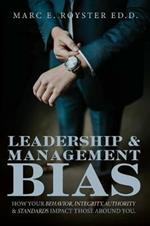Leadership and Management Bias: How Your Behavior, Integrity, Authority, and Standards Impact Those Around You