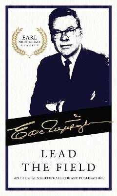 Lead the Field: An Official Nightingale Conant Publication - Earl Nightingale - cover