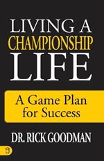 Living a Championship Life: A Game Plan for Success