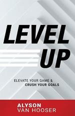 Level Up: Elevate Your Game and Crush Your Goals