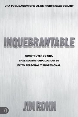 Inquebrantable: Construyendo Una Base Sólida Para Lograr Su Éxito Personal Y Profesional - Jim Rohn - cover