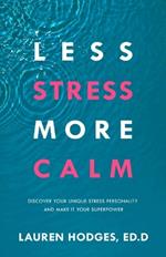 Less Stress, More Calm: Discover Your Unique Stress Personality and Make It Your Superpower