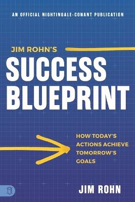Jim Rohn's Success Blueprint: How Today's Actions Achieve Tomorrow's Goals - Jim Rohn - cover