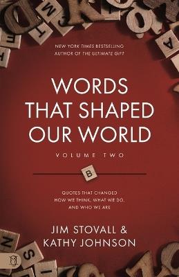 Words That Shaped Our World Volume Two: Legendary Voices of History: Quotes That Changes How We Think, What We Do, and Who We Are - Jim Stovall,Kathy Johnson - cover