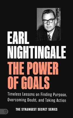 The Power of Goals: Timeless Lessons on Finding Purpose, Overcoming Doubt, and Taking Action - Earl Nightingale - cover