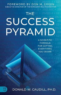 The Success Pyramid: A Scientific Formula for Getting Everything You Desire - Donald W Caudill - cover