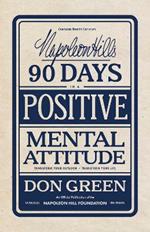 Napoleon Hill's 90 Days to a Positive Mental Attitude: Transform Your Outlook, Transform Your Life