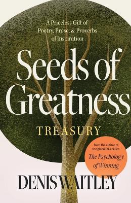 Seeds of Greatness Treasury: A Priceless Gift of Poetry, Prose and Proverbs of Inspiration - Denis Waitley - cover