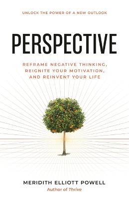 Perspective: Reframe Negative Thinking, Reignite Your Motivation, and Reinvent Your Life - Meridith Elliott Powell Mba Csp - cover