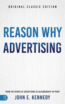 Reason Why Advertising: The Original Framework for Direct-Response Marketing - John E Kennedy - cover