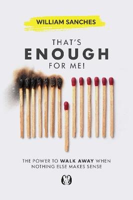 That's Enough for Me!: The Power to Walk Away When Nothing Else Makes Sense - William Sanches - cover