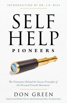 Self-Help Pioneers: The Visionaries Behind the Success Principles of the Personal Growth Movement - Don M. Green - cover
