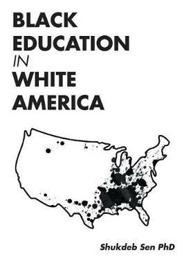 Black Education in White America - Shukdeb Sen Phd - cover