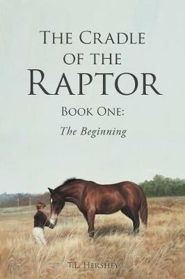 The Cradle of the Raptor: Book One: The Beginning - T L Hershey - cover