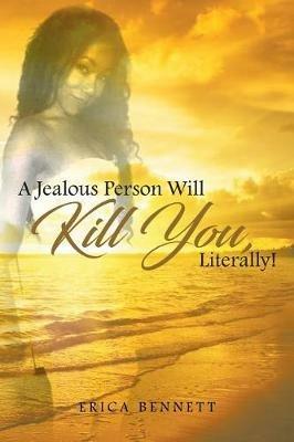 A Jealous Person Will Kill You, Literally! - Erica Bennett - cover