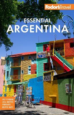 Fodor's Essential Argentina: with the Wine Country, Uruguay & Chilean Patagonia - Fodor's Travel Guides - cover