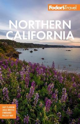 Fodor's Northern California: With Napa & Sonoma, Yosemite, San Francisco, Lake Tahoe & The Best Road Trips - Fodor's Travel Guides - cover