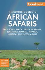 Fodor's The Complete Guide to African Safaris: with South Africa, Kenya, Tanzania, Botswana, Namibia, Rwanda, Uganda, and Victoria Falls