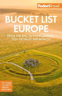 Bucket List Europe: From the Epic to the Eccentric, 500+ Ultimate Experiences - Fodor's Travel Guides - cover