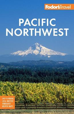 Fodor's Pacific Northwest: Portland, Seattle, Vancouver & the Best of Oregon and Washington - Fodor's Travel Guides - cover