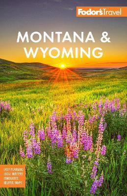 Fodor's Montana & Wyoming: with Yellowstone, Grand Teton, and Glacier National Parks - Fodor's Travel Guides - cover