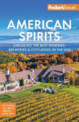 Fodor's American Spirits: Exploring the Best Wineries, Breweries, and Distilleries in the USA - Fodor's Travel Guides - cover