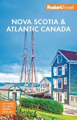 Fodor's Nova Scotia & Atlantic Canada: with New Brunswick, Prince Edward Island, & Newfoundland - Fodor's Travel Guides - cover