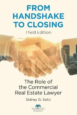 From Handshake to Closing: The Role of the Commercial Real Estate Lawyer, Third Edition - Sidney G. Saltz - cover