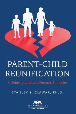 Parent-Child Reunification: A Guide to Legal and Forensic Strategies - Stanley S. Clawar - cover