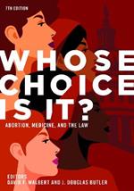 Whose Choice Is It?: Abortion, Medicine, and the Law
