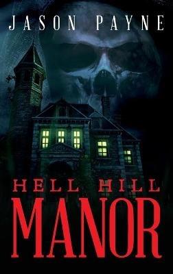 Hell Hill Manor - Jason Payne - cover