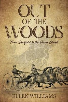 Out of the Woods: From Deerfield to the Grand Circuit - Ellen Williams - cover