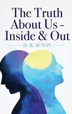 The Truth About Us - Inside & Out - D R Acton - cover