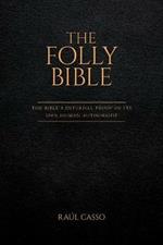 The Folly Bible: The Bible's Internal Proof of its 100% Human Authorship